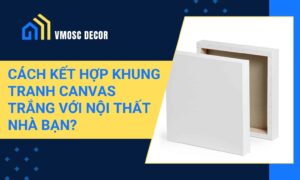 Cach ket hop khung tranh canvas trang voi noi that nha ban