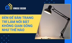 Den de ban trang tri lam noi bat khong gian song nhu the nao