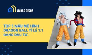 Top 5 mau mo hinh Dragon Ball ti le 11 dang dau tu 1