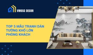 Top 5 mẫu tranh dán tường khổ lớn phòng khách